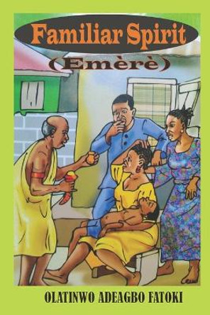 Familiar Spirit: Emere Olatinwo Adeagbo Fatoki 9798787840360