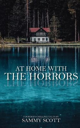 At Home With the Horrors: 14 Tales Sammy Scott 9798836244958