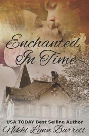 Enchanted In Time by Nikki Lynn Barrett Enchanted In Time by Nikki Lynn Barrett