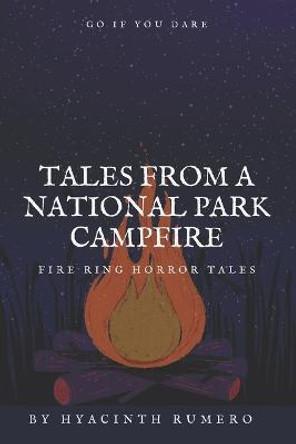 Tales from a National Park Campfire: Fire Ring Horror Tales Hyacinth Rumero 9798846217447