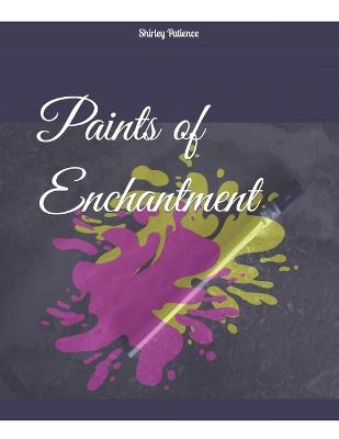 Paints of Enchantment by Shirley Patience