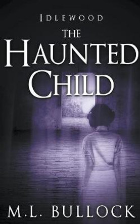 The Haunted Child M L Bullock 9798201905873