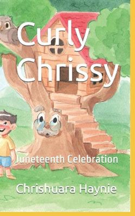 Curly Chrissy: Juneteenth Celebration Chrishuara Haynie 9798352115206