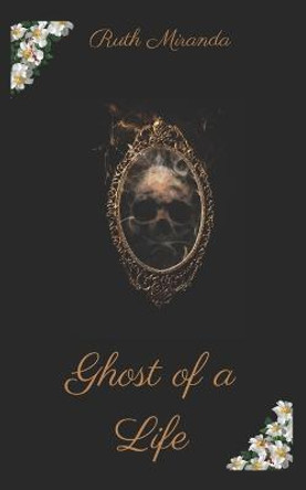 Ghost of a Life Ruth Miranda 9798354764334