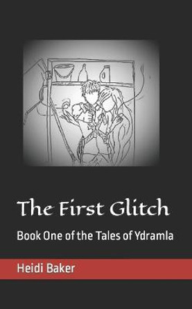 The First Glitch by Heidi Baker