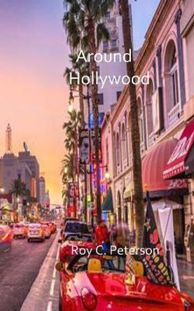 Around Hollywood by Roy C Peterson