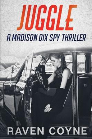 Juggle: A Madison Dix Spy Thriller Raven Coyne 9798434007979