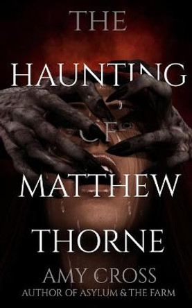 The Haunting of Matthew Thorne Amy Cross 9798465701303