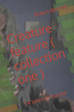 Creature feature ( collection one ): 14 tales of horror Robert Paul Bennett 9798499125403
