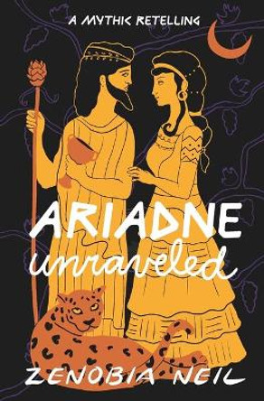 Ariadne Unraveled: A Mythic Retelling Zenobia Neil 9798515884208