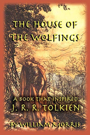 The House of the Wolfings: A Book that Inspired J. R. R. Tolkien William Morris, MD 9781587420252