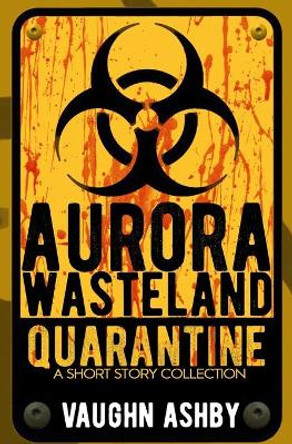 Aurora Wasteland Quarantine Vaughn Ashby 9798543481714