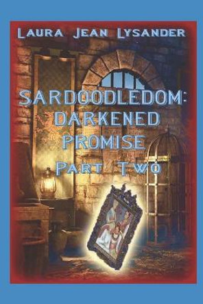 Sardoodledom: Darkened Promise Part Two Barbara Ann Mahon 9798543630754