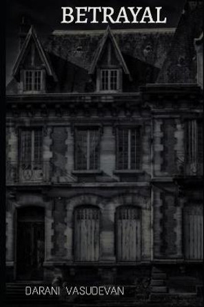 Betrayal by Darani Vasudevan Betrayal by Darani Vasudevan