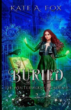 Buried: The Winterwood Academy Kate A Fox 9798585428364