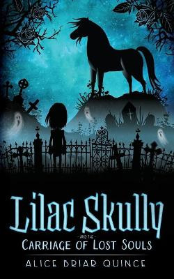 Lilac Skully and the Carriage of Lost Souls by Alice Briar Quince