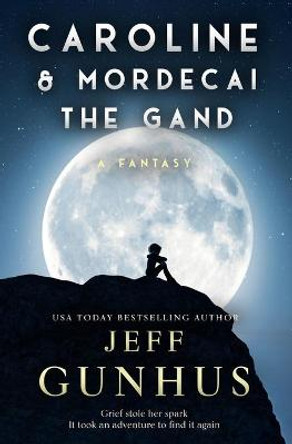 Caroline And Mordecai The Gand: A Fantasy Novella Jeff Gunhus 9798593036094
