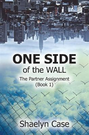 One Side of the Wall: The Partner Assignment (Book 1) Shaelyn Case 9798595683678