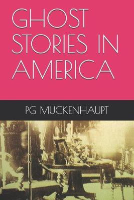 Ghost Stories in America by Pg Muckenhaupt