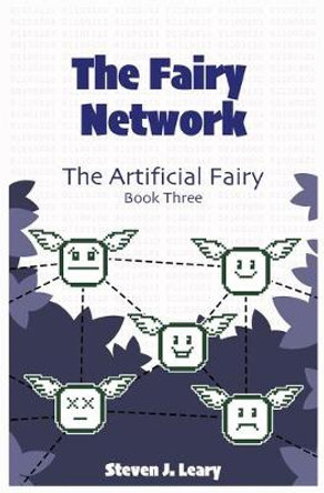 The Fairy Network: The Artificial Fairy Book 3 Steven J Leary 9798645931896