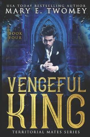 Vengeful King: A Paranormal Royal Romance Mary E Twomey 9798647838827