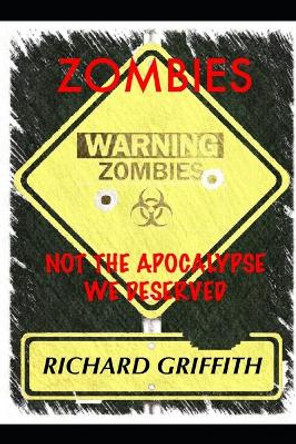 Zombies, Not the Apocalypse We Deserved Richard Griffith 9798650613718