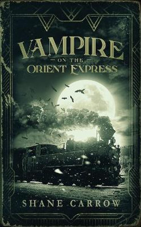 Vampire on the Orient Express Shane Carrow 9798671031508