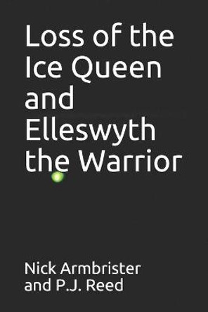 Loss of the Ice Queen and Elleswyth the Warrior P J Reed 9798672443850