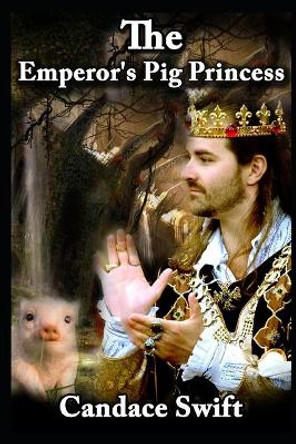 The Emperor's Pig Princess by Candace Swift