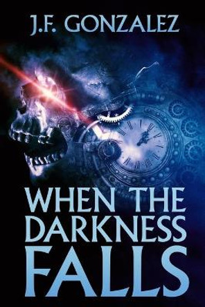 When the Darkness Falls J F Gonzalez 9798688324464