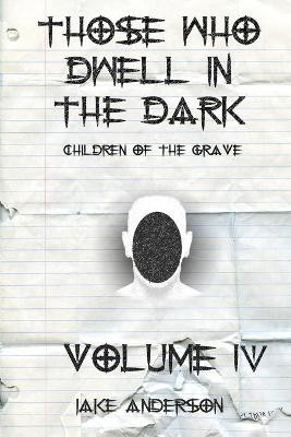 Those Who Dwell in the Dark: Children of the Grave: Volume 4 Jake Anderson 9798703883433