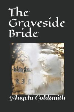 The Graveside Bride Angela Goldsmith 9798706638221