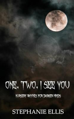 One, Two, I See You: Nursery Rhymes for Darker Minds Stephanie Ellis 9798714485602
