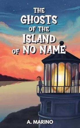 The Ghosts of the Island of No Name A Marino 9798720519865