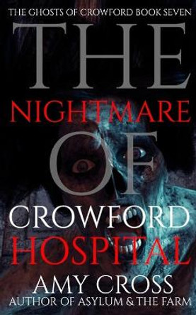 The Nightmare of Crowford Hospital Amy Cross 9798724859981