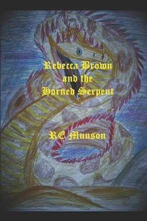 Rebecca Brown and the Horned Serpent Re Munson 9798727215678