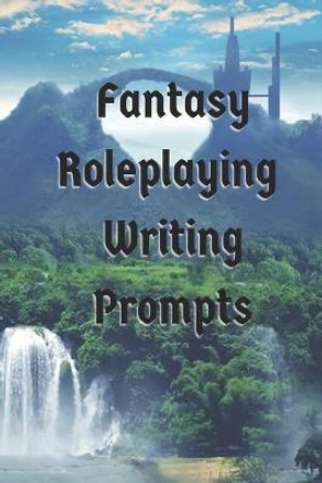 Fantasy Role Playing Writing Prompts Leah Rusk 9798731246569