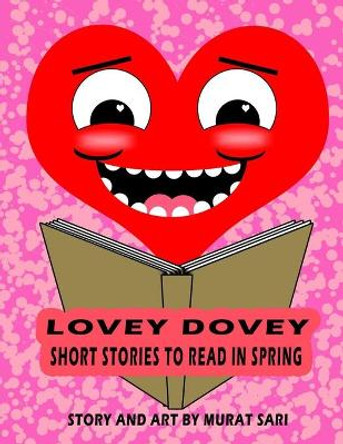 Lovey Dovey: Short stories to read in the spring Murat Sari 9798741784303