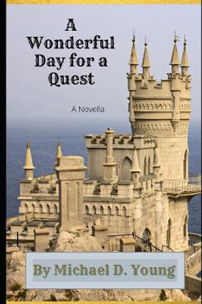 A Wonderful Day for a Quest Michael D Young 9798764673400