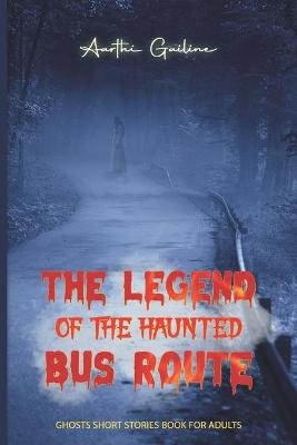 The Legend of the Haunted Bus Route by Aarthi Gailine