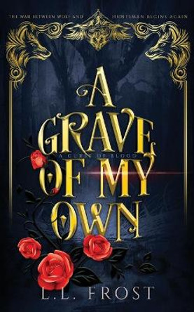 A Grave of My Own: A Curse of Blood Serial L L Frost 9798788123899