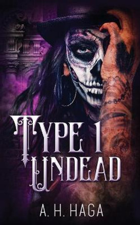 Type 1 Undead by A H Haga Type 1 Undead by A H Haga