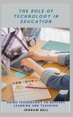 The Role of Technology in Education by Ingram Bell