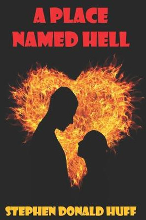 A Place Named Hell Stephen Donald Huff 9798831757781