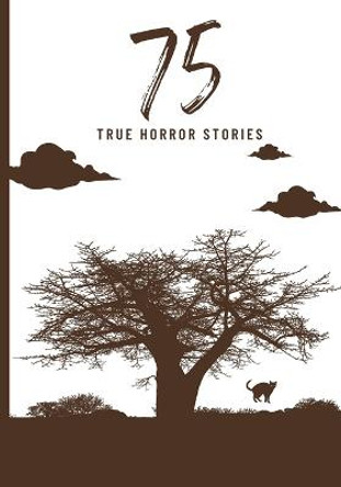 75 True Horror Stories: Scary Stories to Tell in The Dark Book Collection (Halloween Special) Rohit Sharma 9798832267173