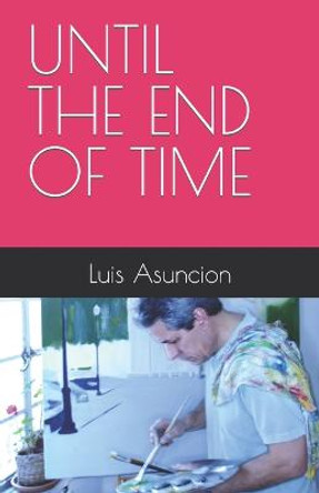 Until the End of Time Luis Asuncion 9798841995814