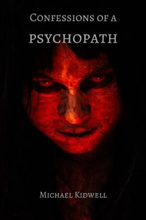 Confessions of a Psychopath Michael Patrick Kidwell 9798842203420