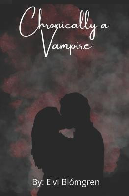Chronically a Vampire by Elvi Blomgren