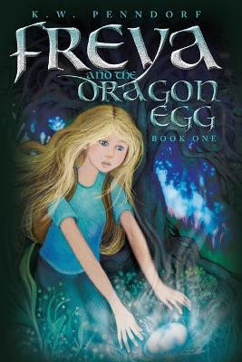 Freya and the Dragon Egg by K W Penndorf