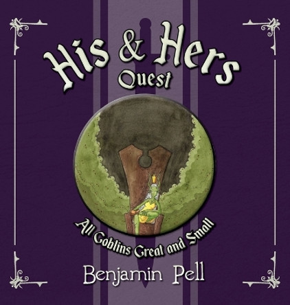 His & Hers Quest: All Goblins Great and Small Benjamin Pell 9798822909465
